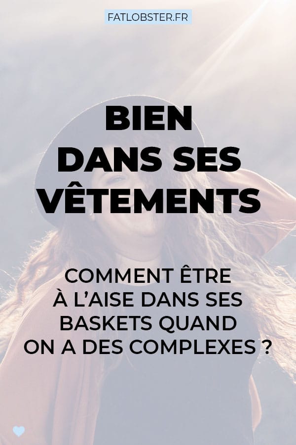 Bien dans ses vêtements : comment être à l'aise dans ses baskets quand on a des complexes ?
