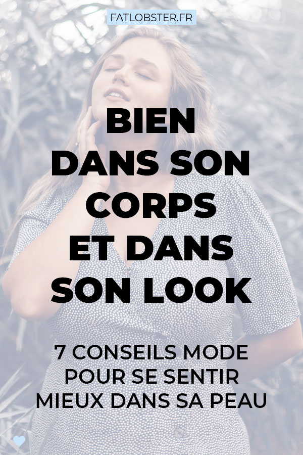 Bien dans son corps et dans son look : 7 conseils mode pour se sentir mieux dans sa peau.