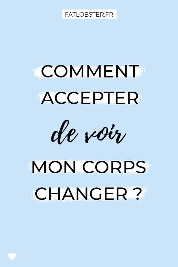 Comment accepter de voir mon corps changer ?