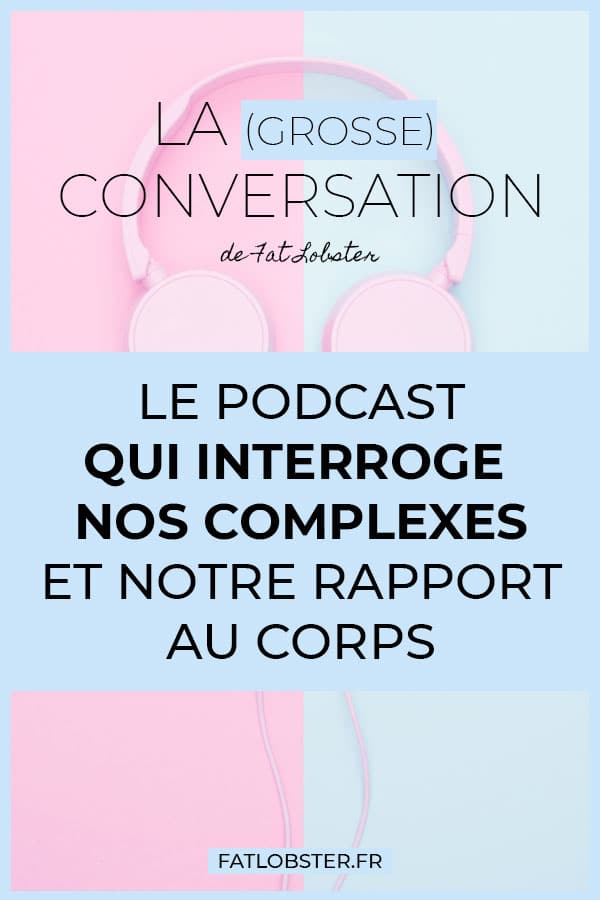 Podcast body positive La Grosse Conversation